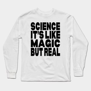 Science its like magic but real Long Sleeve T-Shirt